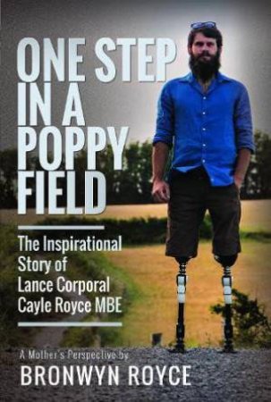 One Step in a Poppy Field: The Inspirational Story of Lance Corporal Cayle Royce MBE by BRONWYN ROYCE