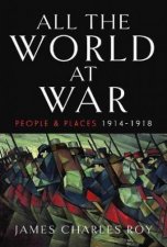 All the World at War People and Places 19141918