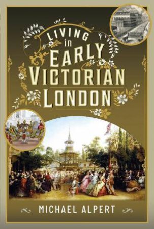 Living in Early Victorian London by MICHAEL ALPERT