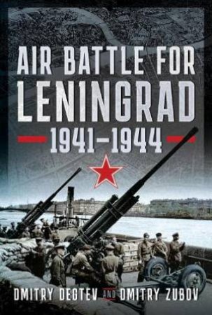 Air Battle for Leningrad: 1941-1944 by DMITRY DEGTEV