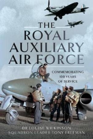 Royal Auxiliary Air Force: Commemorating 100 Years of Service by FRANCES LOUISE WILKINSON