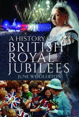 History Of British Royal Jubilees by June Woolerton