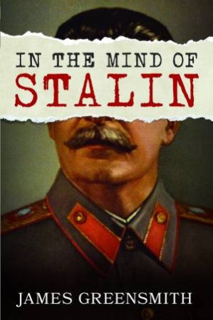 In the Mind of Stalin by JAMES GREENSMITH