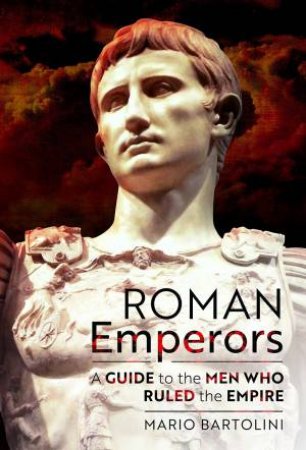 Roman Emperors: A Guide to the Men Who Ruled the Empire by MARIO BARTOLINI