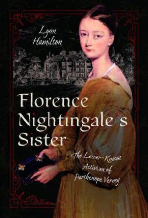 Florence Nightingale's Sister: The Lesser-Known Activism of Parthenope Verney by LYNN HAMILTON