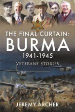 Final Curtain Burma 19411945 Veterans Stories