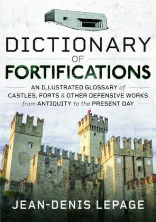 Dictionary Of Fortifications by Jean-Denis Lepage