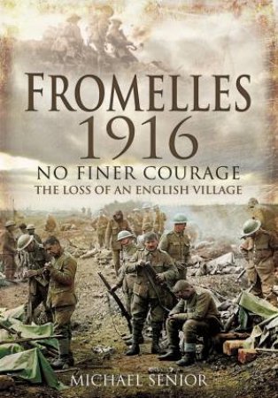 No Finer Courage The Loss Of An English Village by Michael Senior