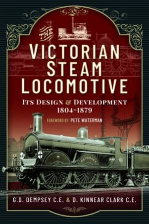 Victorian Steam Locomotive: Its Design And Development 1804-1879 by G. D. Dempsey 