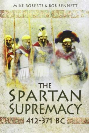 Spartan Supremacy 412-371 BC by MIKE ROBERTS