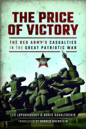 Price Of Victory: The Red Army's Casualties In The Great Patriotic War by Lev Lopukhovsky