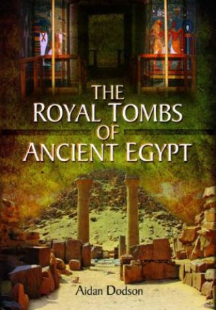 Royal Tombs Of Ancient Egypt by Aidan Dodson