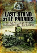 Last Stand at Le Paradis The Events Leading to the SS Massacre of the Norfolks 1940