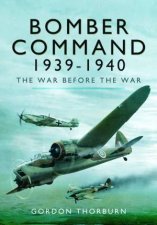 Bomber Command 19391940 The War Before the War