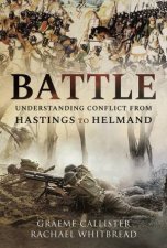 Battle Understanding Conflict From Hastings To Helmand