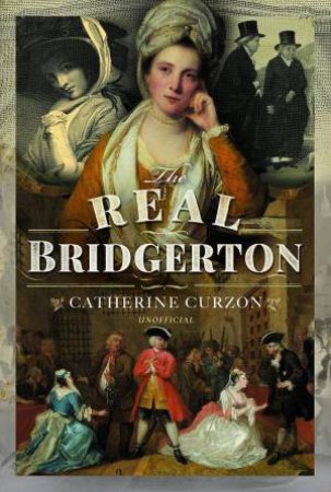 Real Bridgerton by CATHERINE CURZON