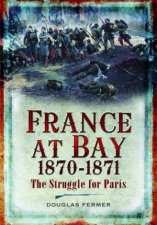 France At Bay 18701871 The Struggle For Paris