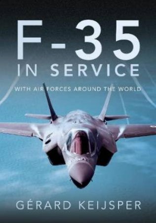 F-35 In Service: With Air Forces Around the World by GERARD KEIJSPER