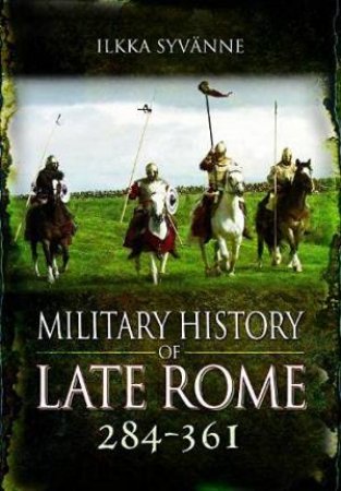 Military History Of Late Rome 284-361 by Ilkka Syvnne