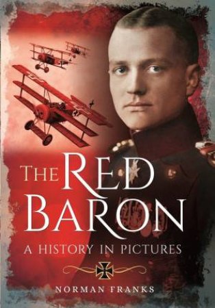 Red Baron: A History In Pictures by Norman Franks 