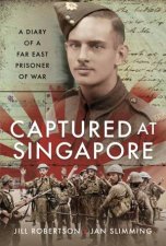 Captured At Singapore A Diary Of A Far East Prisoner Of War