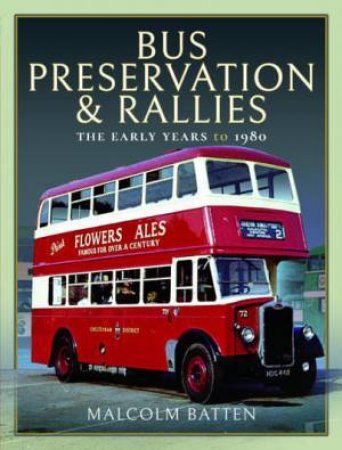 Bus Preservation and Rallies: The Early Years to 1980 by MALCOLM BATTEN