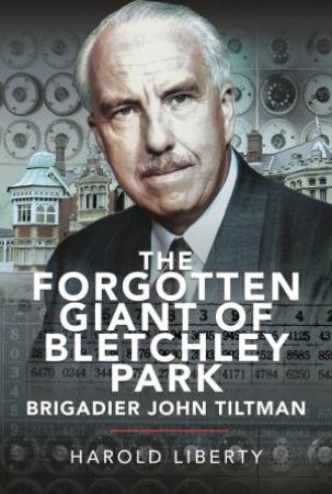 The Forgotten Giant Of Bletchley Park by Harold Liberty