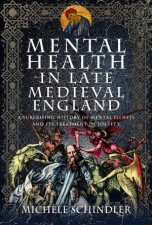 Mental Health In Late Medieval England A Surprising History Of Mental Illness And Its Treatment In Society