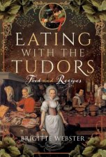 Eating with the Tudors Food and Recipes