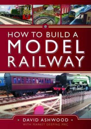 How To Build A Model Railway by David Ashwood