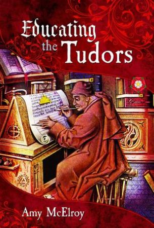 Educating the Tudors by AMY MCELROY