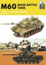 M60 Main Battle Tank Americas Cold War Warrior 19591997