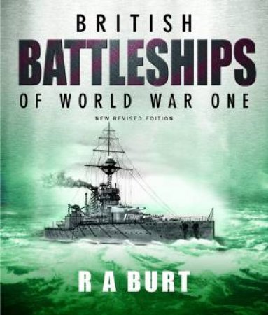 British Battleships Of World War One by R. A. Burt