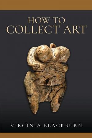 How to Collect Art by VIRGINIA BLACKBURN