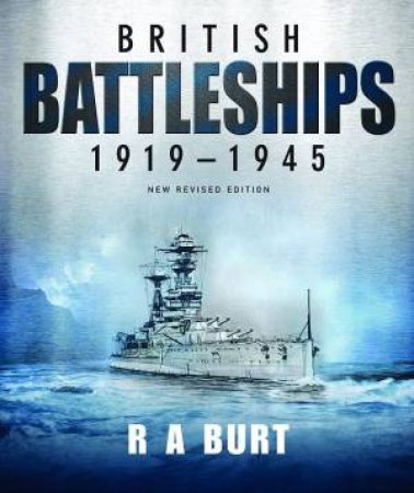 British Battleships 1919-1945 by R. A. Burt