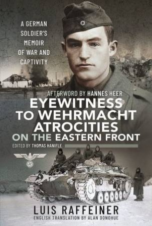 Eyewitness To Wehrmacht Atrocities On The Eastern Front by Luis Raffeiner