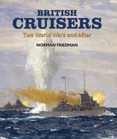 British Cruisers: Two World Wars And After by Norman Friedman