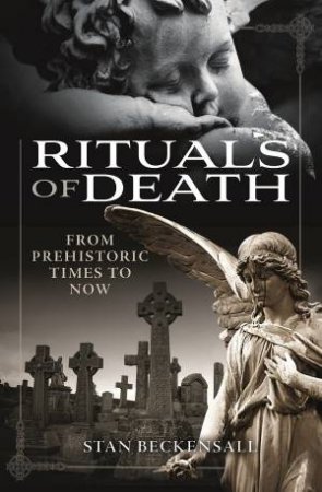 Rituals Of Death: From Prehistoric Times To Now by Stan Beckensall