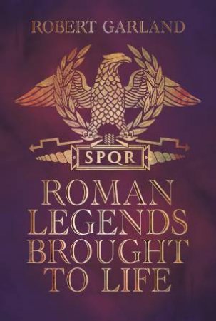 Roman Legends Brought To Life by Robert Garland