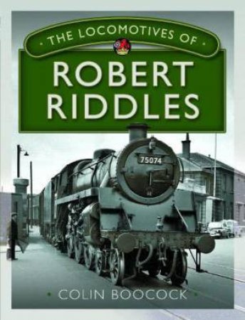 Locomotives of Robert Riddles by COLIN BOOCOCK