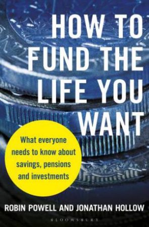 How To Fund The Life You Want by Robin Powell & Jonathan Hollow