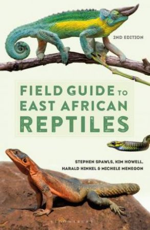 Field Guide To East African Reptiles by Steve Spawls & Kim Howell & Harald Hinkel & Michele Menegon