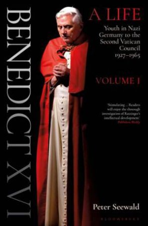 Benedict XVI: A Life Volume One by Peter Seewald