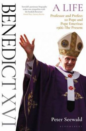 Benedict XVI: A Life Volume Two by Peter Seewald