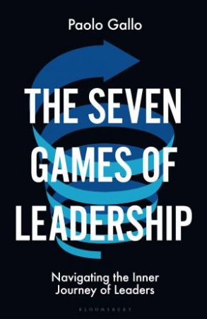 The Seven Games of Leadership by Paolo Gallo