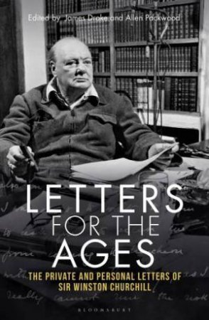 Letters for the Ages Winston Churchill by Sir Winston S. Churchill & James Drake & Allen Packwood & Michael Dobbs