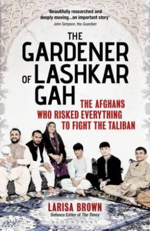 The Gardener of Lashkar Gah by Larisa Brown