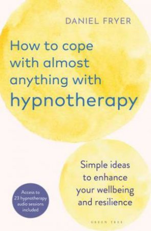 How to Cope with Almost Anything with Hypnotherapy by Daniel Fryer