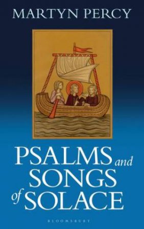 Psalms and Songs of Solace by Martyn Percy