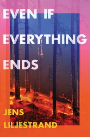 Even If Everything Ends by Jens Liljestrand